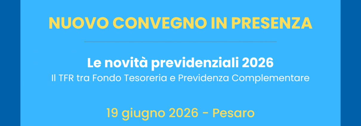 convegno in presenza 19 giugno a Pesaro per le novità previdenziali del 2026