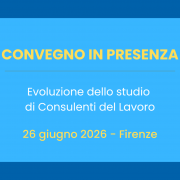 Convegno a Firenze il 26 giugno 2026 dalle 14:00 per approfondire l'evoluzione dello studio di Consulenti del Lavoro