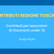 Regione Toscana – Contributi per assunzioni di tirocinanti under 35