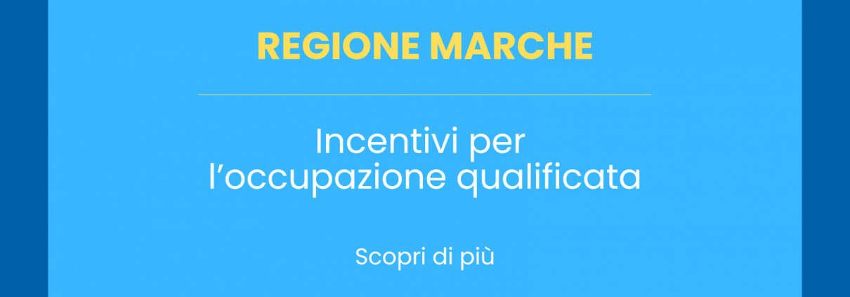 Regione Marche – Incentivi per l’occupazione qualificata